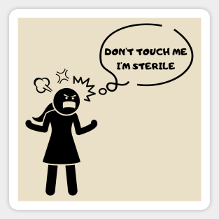 Don't touch me, I'm sterile Tshirt Magnet